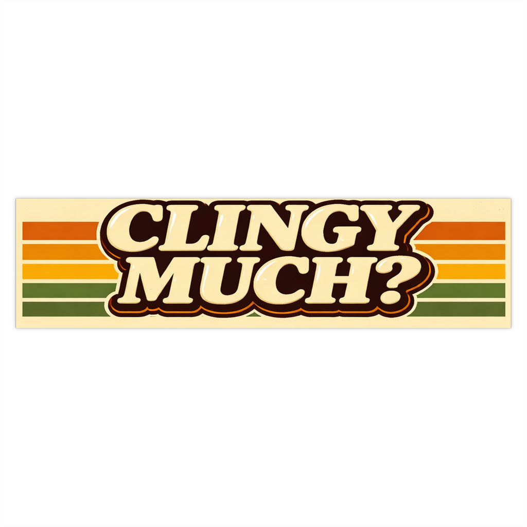 “Clingy Much?” Retro Bumper Sticker – Funny Vintage Stripe Car Decal - VibeVaultSupply