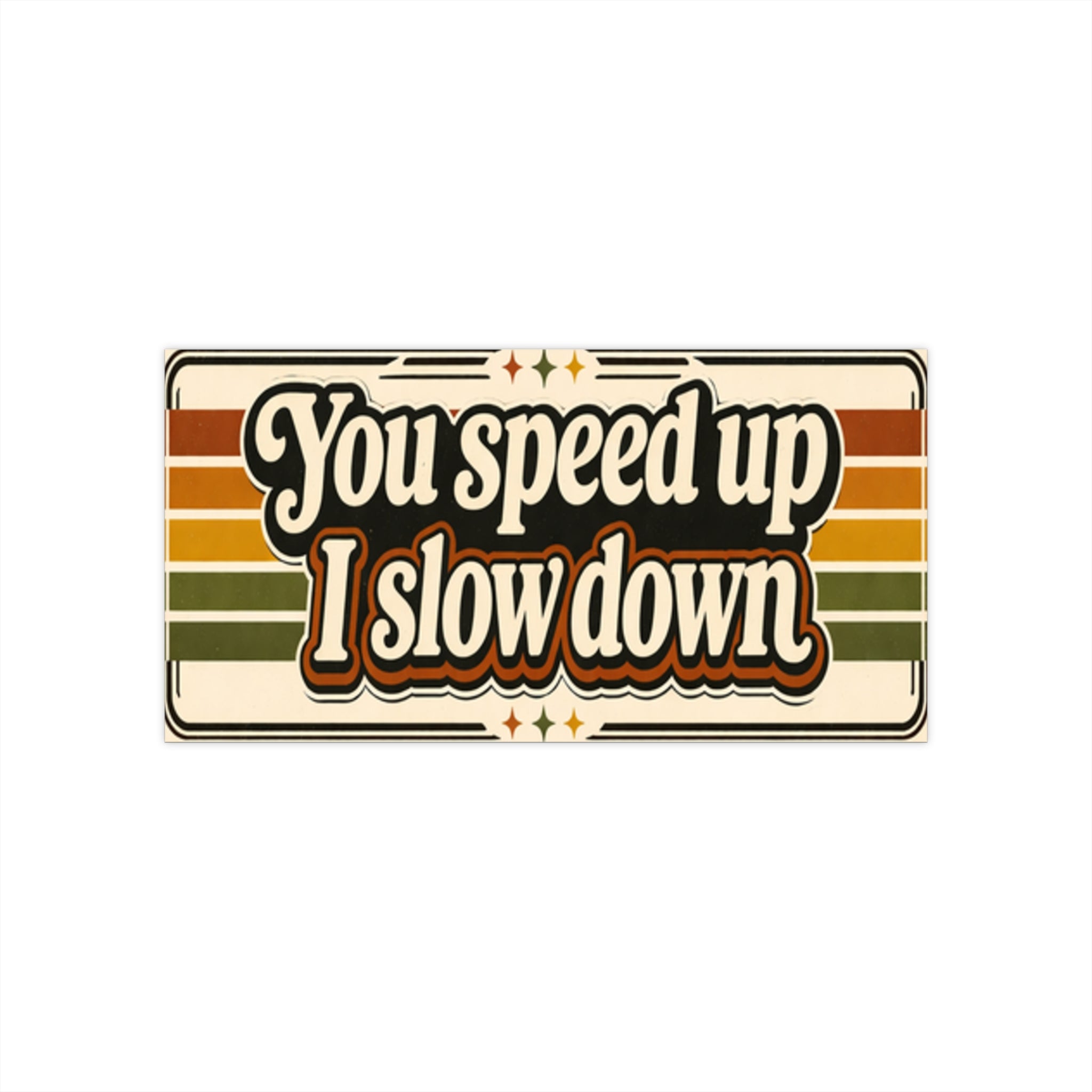 Bumper Sticker — “You speed up I slow down” Retro Vintage Stripes Car Decal - VibeVaultSupply