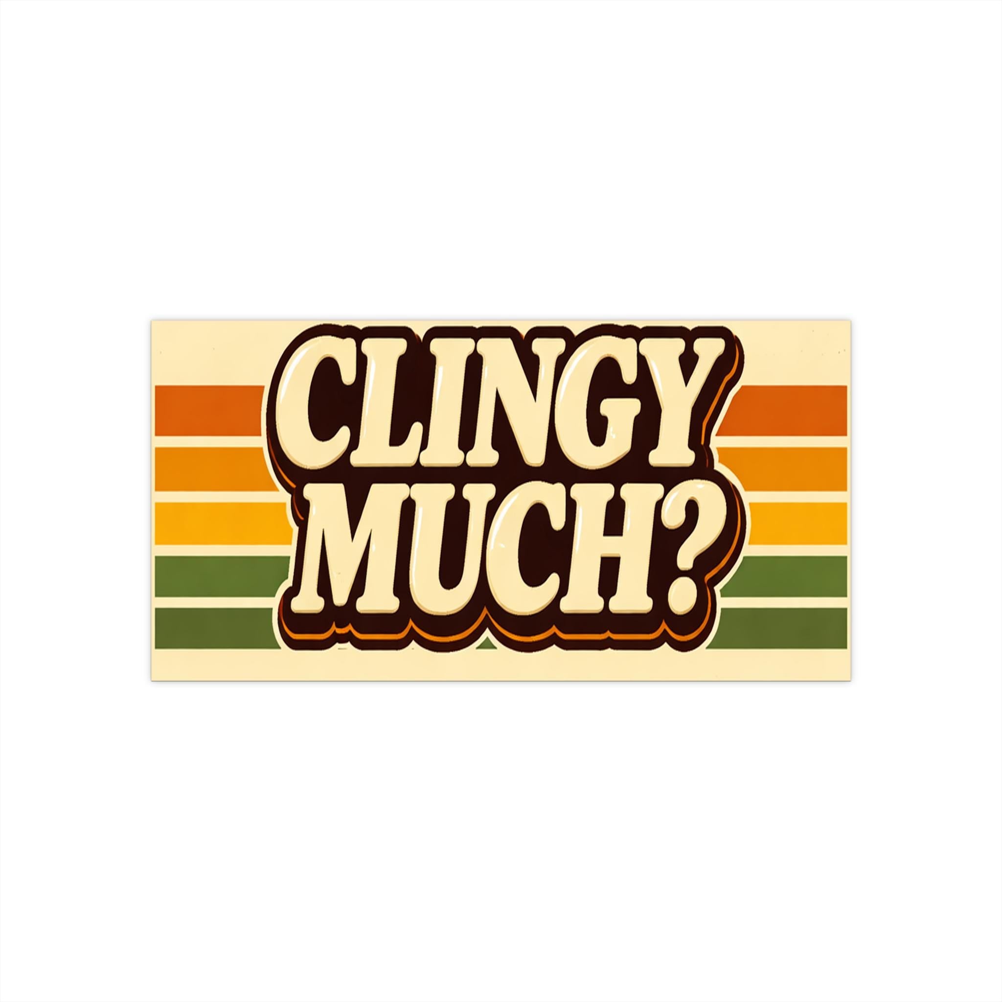 Clingy Much? bumper sticker Retro stripes, vintage vibe
