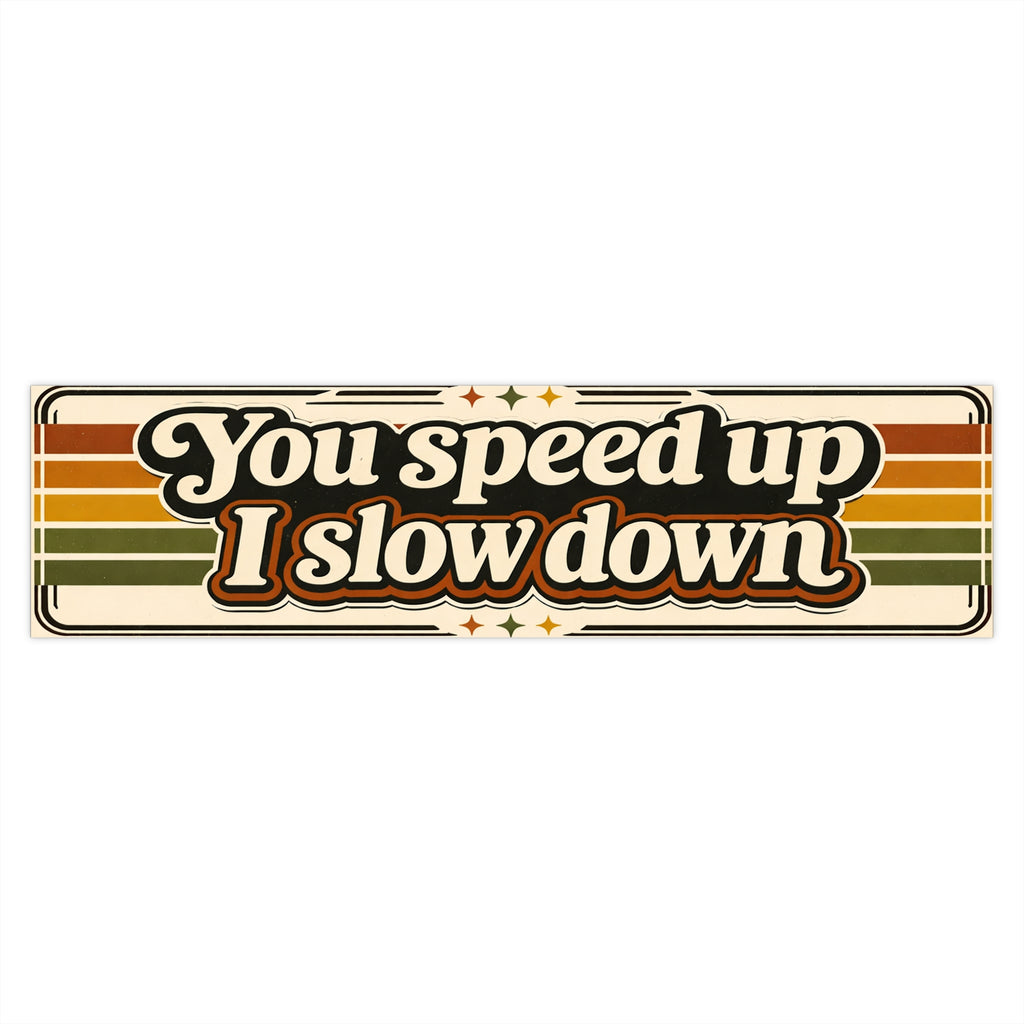 Bumper Sticker — “You speed up I slow down” Retro Vintage Stripes Car Decal - VibeVaultSupply
