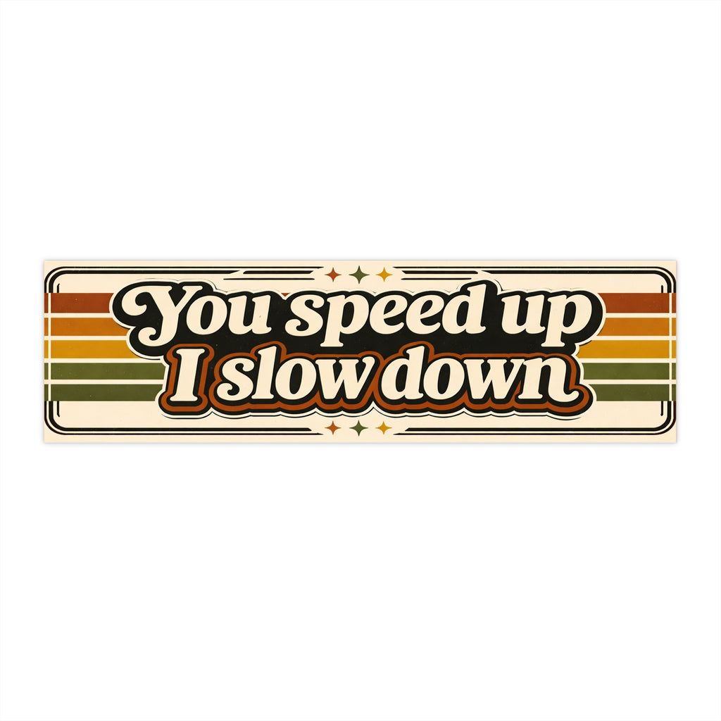 Bumper Sticker — “You speed up I slow down” Retro Vintage Stripes Car Decal - VibeVaultSupply